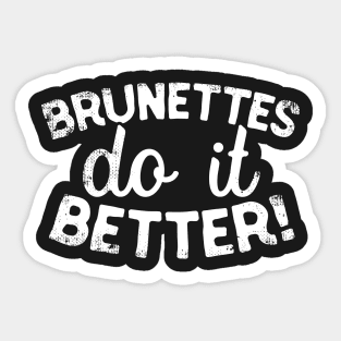 Brunettes Do It Better Sticker